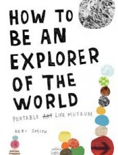 How to Be an Explorer of the World Portable Life Museum