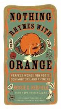 Nothing Rhymes with Orange Perfect Words for Poets Songwriters and Rhymers