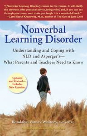 Nonverbal Learning Disorder: Understanding and Coping with NLD and Asperger's-What Parents and Teachers Need to Know by Rondalyn V Whitney