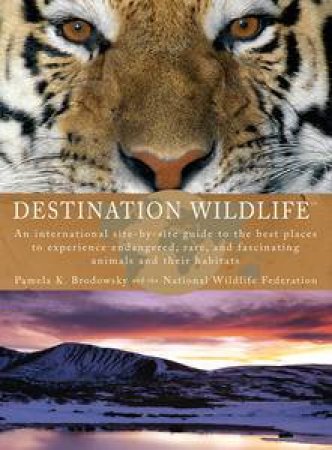 Destination Wildlife by Pamela Brodowsky &  The National Wildlife Fed