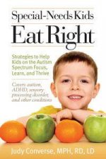 SpecialNeeds Kids Eat Right Strategies and Recipes to Help Kids on the Autism Spectrum Focus Learn and Thrive