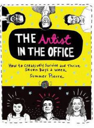 The Artist in the Office: How to Creatively Survive and Thrive Seven Days a Week by Summer Pierre