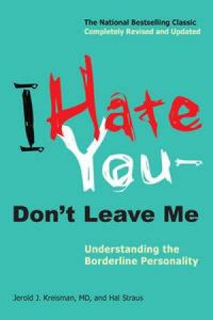 I Hate You -- Don't Leave Me: Understanding the Borderline Personality by Jerold J Kreisman & Hal Straus