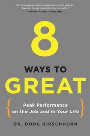 8 Ways to Great: Peak Performance on the Job and in Your Life by Doug Hirschhorn