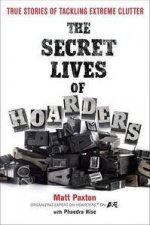 The Secret Lives of Hoarders True Stories of Tackling Extreme Clutter