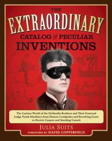 The Extraordinary Catalog of Peculiar Inventions by Julia Suits