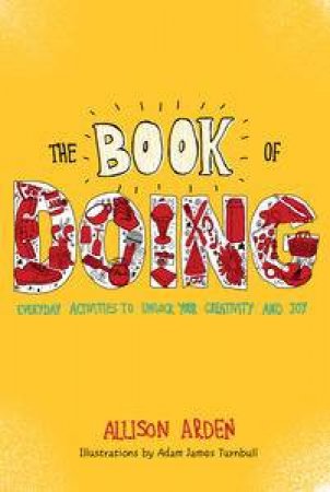 The Book of Doing: Everyday Activities to Unlock Your Creativity and Joy by Allison Arden