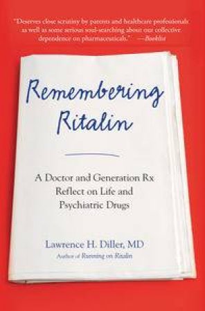 Remembering Ritalin: A Doctor and Generation Rx Reflect on Life and Psychiatric Drugs by Larence H Diller