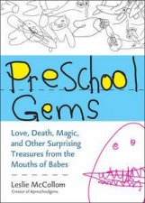 Preschool GemsLove Death Magic and Other Surprising Treasures from the Mouths of Babes