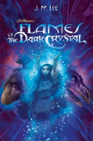 Flames Of The Dark Crystal by J. M. Lee