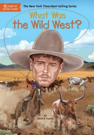 What Was The Wild West? by Janet B. Pascal