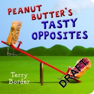 Peanut Butter's Tasty Opposites by Terry Border