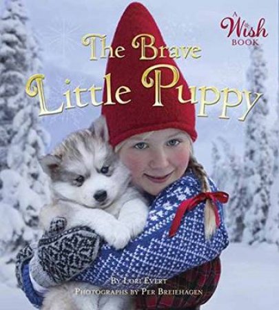 The Brave Little Puppy (A Wish Book) by Lori Evert