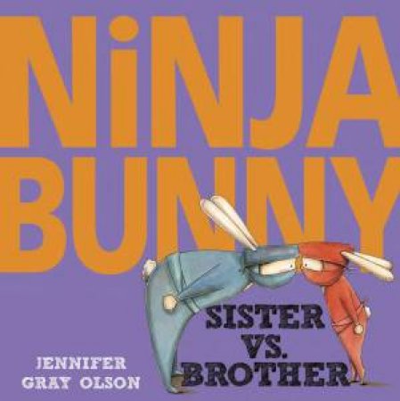 Ninja Bunny: Sister Vs. Brother by Jennifer Gray Olson