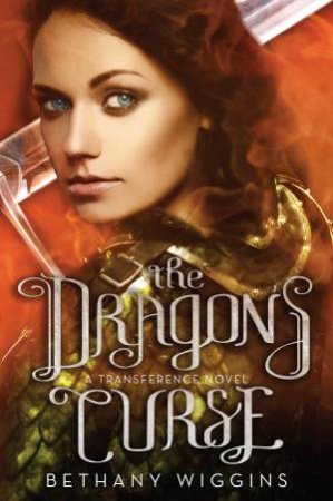 The Dragon's Curse (A Transference Novel) by Bethany Wiggins