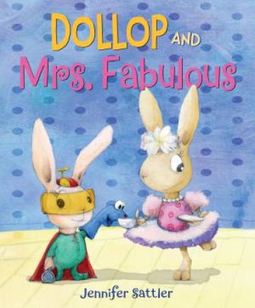 Dollop And Mrs. Fabulous by Jennifer Sattler