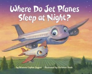 Where Do Jet Planes Sleep At Night By Brianna Caplan Sayres 9780399554513 Qbd Books - 