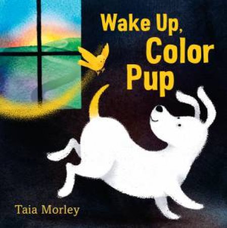 Wake Up, Color Pup by TAIA MORLEY