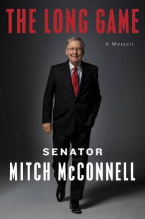 Long Game: A Memoir The by Mitch McConnell