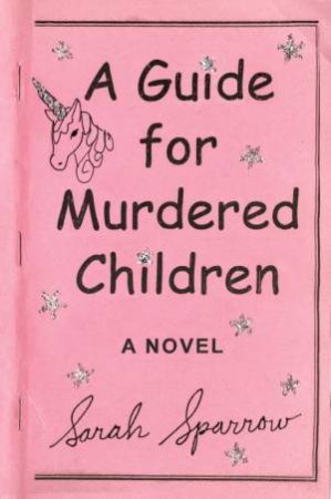 Guide For Murdered Children: A Novel A by Sarah Sparrow