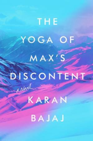 Yoga of Max's Discontent The by Karan Bajaj