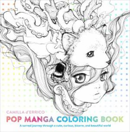 Download Pop Manga Coloring Book A Surreal Journey Through A Cute Curious Bizarre And Beautiful World By Camilla D Errico 9780399578472