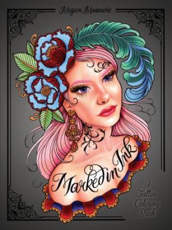 Marked In Ink: A Tattoo Coloring Book by Megan Massacre