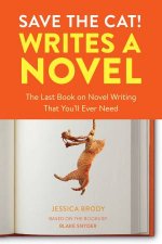 Save The Cat Writes A Novel The Last Book On Novel Writing Youll Ever Need