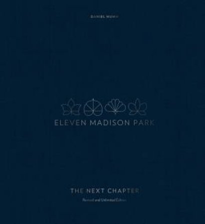 Eleven Madison Park: The Next Chapter (Revised And Unlimited Edition) by Daniel Humm