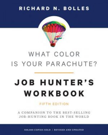 What Color Is Your Parachute? Job-Hunter's Workbook 5th Ed by Richard N. Bolles