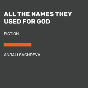 All The Names They Used For God: Stories by Anjali Sachdeva