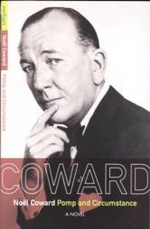 Pomp And Circumstance: A Novel by Noel Coward