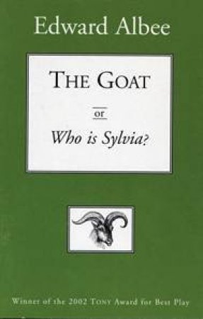 The Goat Or, Who Is Sylvia? by Edward Albee