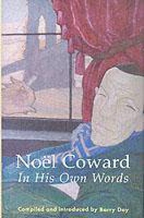 Noel Coward In His Own Words by Noel Coward