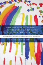 Core Principles of Assessment and Therapeutic Communication With Children Parents and Families