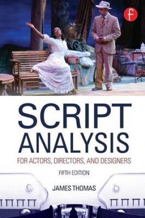 Script Analysis for Actors, Directors, and Designers by James Thomas