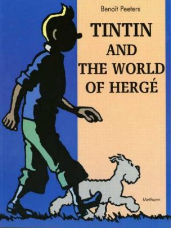 Tintin And The World Of Herge by Benoit Peeters