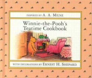 Winnie-The-Pooh's Teatime Cookbook by A A Milne