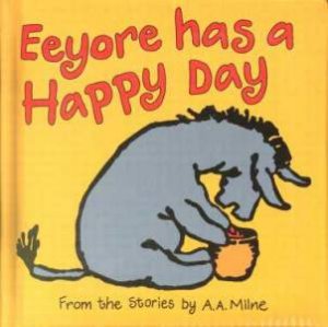 Eeyore Has A Happy Day by A A Milne