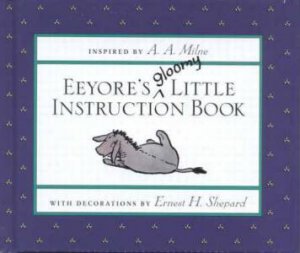 Eeyore's Gloomy Little Instruction Book by A A Milne