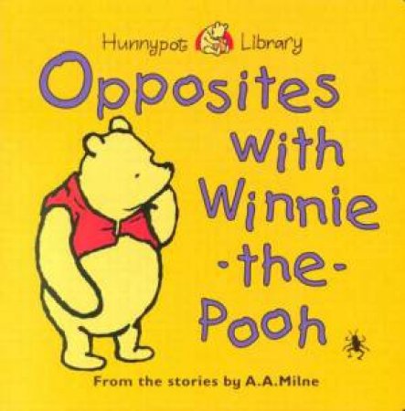 Opposites With Winnie-The-Pooh by A A Milne