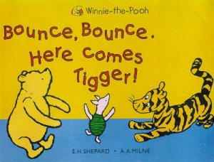 Bounce Bounce, Here Comes Tigger by A A Milne