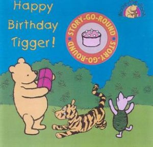 Winnie-The-Pooh Story-Go-Round: Happy Birthday Tigger! by A A Milne