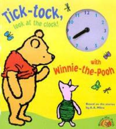 Tick-Tock, Look At The Clock: Tell The Time With Winnie-The-Pooh by A A Milne