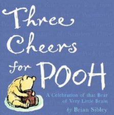 Three Cheers For Pooh A Celebration Of That Bear Of Very Little Brain