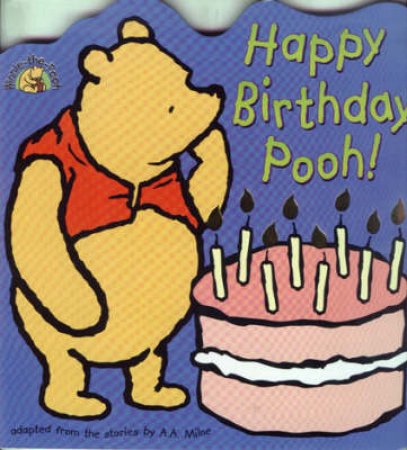 Happy Birthday Pooh! by A A Milne