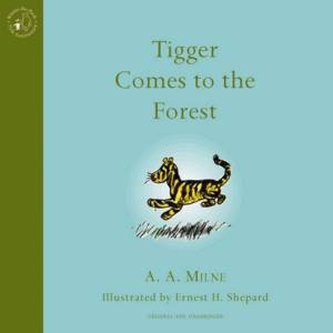 Winnie-The-Pooh: Tigger Comes To The Forest by A A Milne