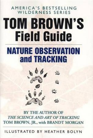 Tom Brown's Field Guide To Nature Observation & Tracking by Tom Brown