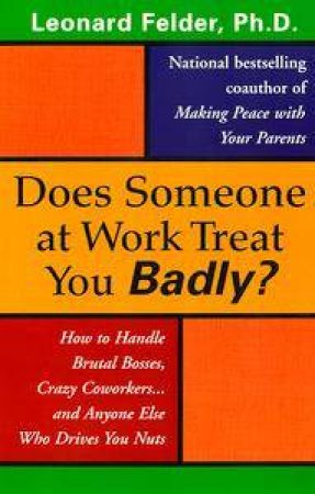 Does Someone At Work Treat You Badly? by Leonard Felder Ph.D