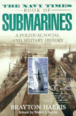 The Navy Times Book Of Submarines by Brayton Harris